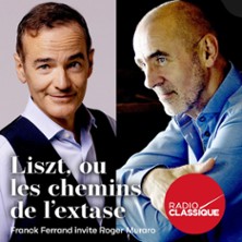 LISZT OU LES CHEMINS DE L?EXTASE Franck Ferrand invite Roger