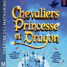 Chevaliers, Princesse et Dragon - Th&eacute;&acirc;tre des Mathurins, Paris